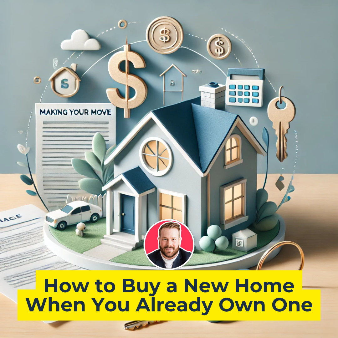 Unlocking Your Path to a New Home: How to Buy When You Already Own